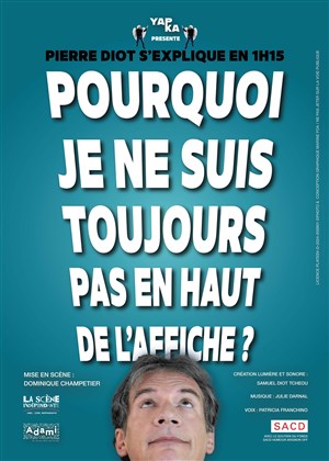 Affiche de Pierre Diot dans Pourquoi je ne suis toujours pas en haut de l'affiche ?