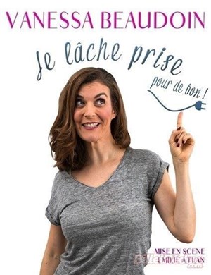 Affiche de Vanessa Beaudoin dans Je lâche prise pour de bon