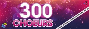 Affiche de 300 choeurs chantent les plus belles chansons de leurs idoles