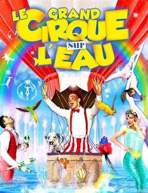 Affiche de Le grand Cirque sur l'Eau : La Magie du cirque | - Metz