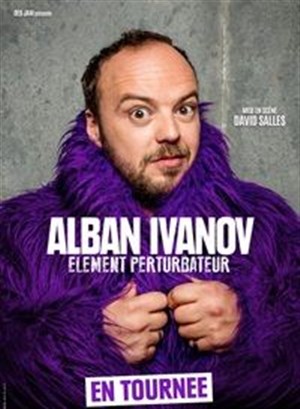 Affiche de Alban Ivanov dans Élément perturbateur