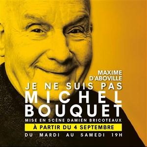 Affiche de Je ne suis pas Michel Bouquet | avec Maxime d'Aboville