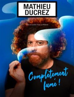 Affiche de Mathieu Ducrez dans Complètement fumé