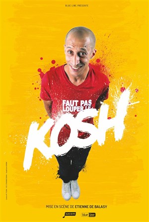 Affiche de Kosh dans Faut pas louper l'kosh