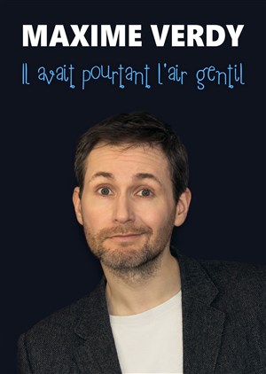 Affiche de Maxime Verdy dans Il avait pourtant l'air gentil