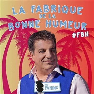 Affiche de Eric Fanino dans La Fabrique de la Bonne Humeur
