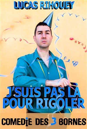 Affiche de Lucas Rihouey dans J'suis pas là pour rigoler