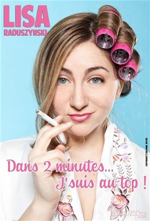 Affiche de Lisa Raduszynski dans Dans 2 minutes... J'suis au top !