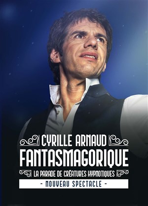 Affiche de Cyrille Arnaud dans Fantasmagorique