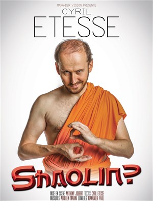 Affiche de Cyril Etesse dans Shaolin ?