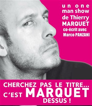 Affiche de Thierry Marquet dans Cherchez pas le titre, c'est marquet dessus
