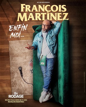 Affiche de François Martinez dans Enfin Moi