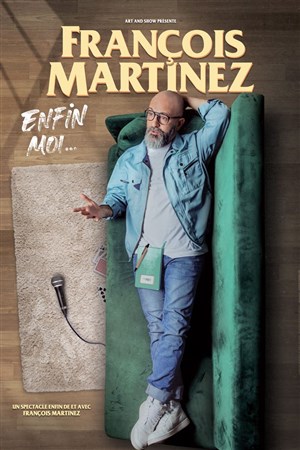 Affiche de François Martinez dans Enfin moi...