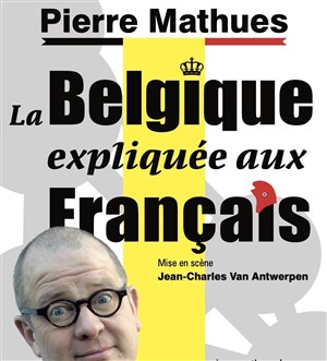 Affiche de Pierre Mathues dans La Belgique expliquée aux Français