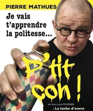 Affiche de Pierre Mathues dans Je vais t'apprendre la politesse