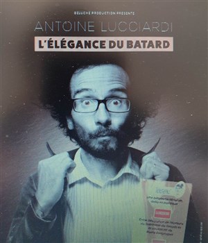 Affiche de Antoine Lucciardi dans L'élégance du bâtard