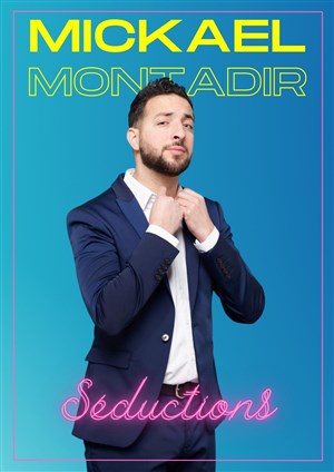 Affiche de Mickaël Montadir dans Séductions