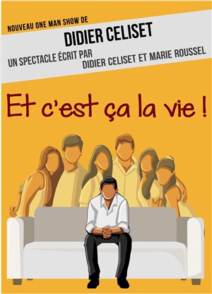 Affiche de Didier Celiset dans Et c'est ça la vie !