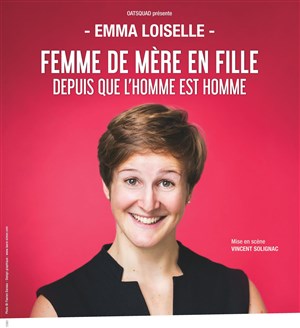 Affiche de Emma Loiselle dans Femme de mère en fille depuis que l'homme est homme