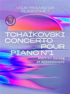 Affiche de Vous trouvez ça classique ? | Tchaïkovski, Concerto pour piano n° 1