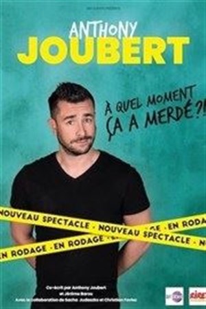 Affiche de Anthony Joubert dans A quel moment ça a merdé ?