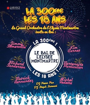 Affiche de Le Bal de l'Elysée Montmartre | la 300ème - les 18 ans