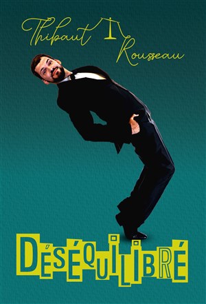 Affiche de Thibaut Rousseau dans Déséquilibré