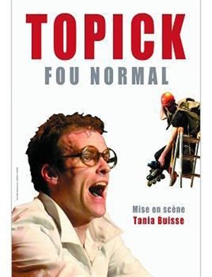 Affiche de Topick dans Fou Normal