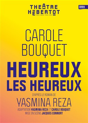 Affiche de Heureux les heureux | de Yasmine Reza, avec Carole Bouquet