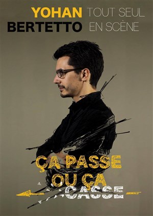 Affiche de Yohan Bertetto dans ça passe ou ça casse