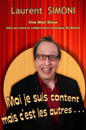 Affiche de Laurent Simoni dans Moi je suis content mais c'est les autres ...