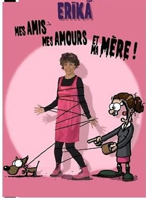 Affiche de Erika dans Mes amis, mes amours et ma mère !