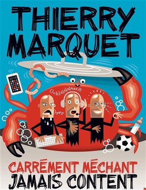 Affiche de Thierry Marquet dans Carrément méchant, Jamais content