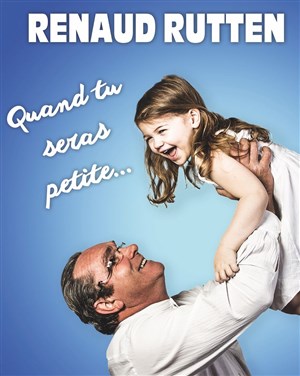 Affiche de Renaud Rutten dans Quand tu seras petite.