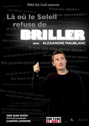 Affiche de Alexandre Maublanc dans, Là où le Soleil refuse de briller