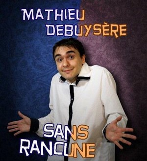 Affiche de Mathieu Debuysère dans Sans rancune
