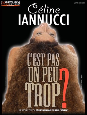 Affiche de Céline Iannucci dans C'est pas un peu trop ?