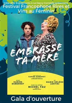 Affiche de Embrasse ta mère | avec Karine Dubernet et Marie-Hélène Lentini