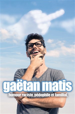 Affiche de Gaëtan Matis dans Humour raciste, pédophile & familial.