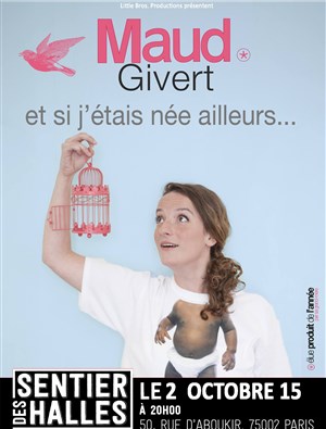 Affiche de Maud Givert dans Et si j'étais née ailleurs
