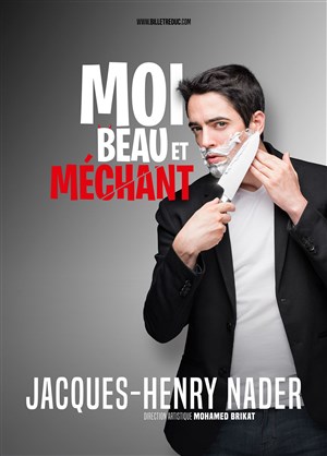 Affiche de Jacques-Henry Nader dans Moi Beau et Méchant