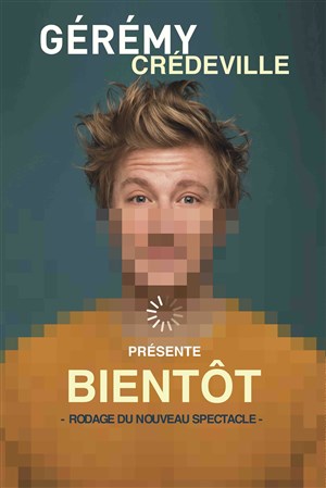 Affiche de Gérémy Crédeville dans Bientôt | En rodage