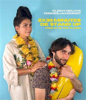Affiche de 2 x 30 mins avec Clemy Deluxe et Hugues Jacquinot