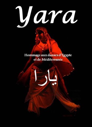 Affiche de Yara | Hommage aux danses d'Egypte et de Méditerranée