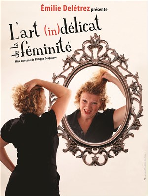 Affiche de Emilie Deletrez dans L'art (in)délicat de la féminité