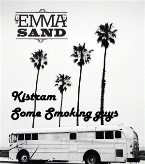 Affiche de Emma Sand + Some Smoking Guys | 1ère partie : Kistram