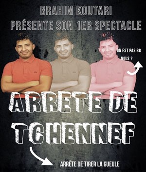 Affiche de Brahim koutari dans Arrête de Tchennef (Arrête de tirer la gueule)