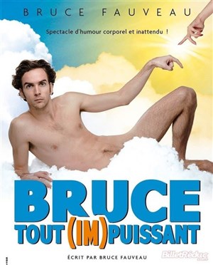 Affiche de Bruce Fauveau dans Bruce Tout (Im)puissant