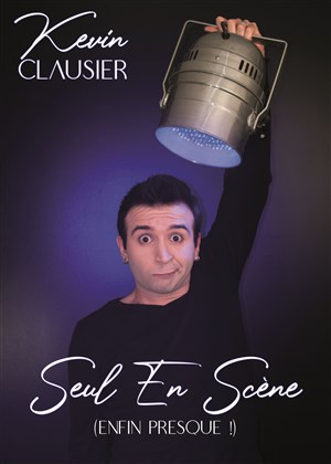 Affiche de Kevin Clausier dans Seul en Scène (enfin presque ! )