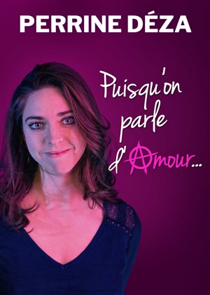 Affiche de Perrine Déza dans Puisqu'on parle d'amour